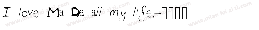I love Ma Da all my life.字体转换